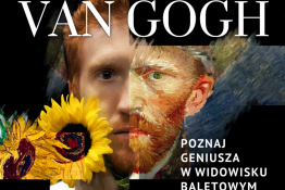 „VAN GOGH” – obraz w ruchu. Widowisko baletowe. 
