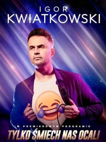 Lublin Wydarzenie Kabaret Igor Kwiatkowski - Tylko śmiech nas ocali