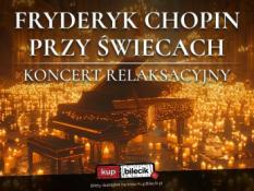 Lublin Wydarzenie Koncert Ciepło i przytulność setek świec, maksymalna relaksacja, uspokajająca muzyka Chopina